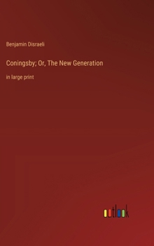 Hardcover Coningsby; Or, The New Generation: in large print Book