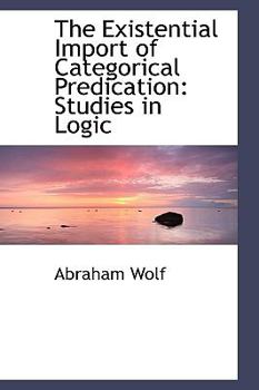 Hardcover The Existential Import of Categorical Predication: Studies in Logic Book