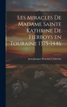 Hardcover Les Miracles de Madame Sainte Kathrine de Fierboys en Touraine 1375-1446 [Esperanto] Book