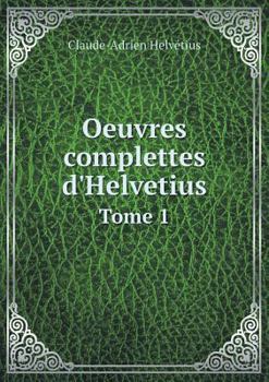 Paperback Oeuvres Complettes D'Helvetius Tome 1 [French] Book