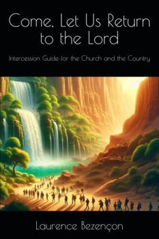 Paperback Come, Let Us Return to the Lord: Intercession Guide For the Church and the Country Book