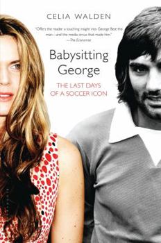 Paperback Babysitting George: The Last Days of a Soccer Icon Book