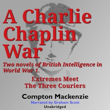 A Charlie Chaplin War: Two novels of British Intelligence in World War 1 (Roger Waterlow)
