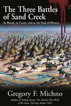Hardcover The Three Battles of Sand Creek: In Blood, in Court, and as the End of History Book