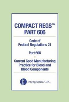 Hardcover Compact Regs Part 606: Cfr 21 Part 606 Current Good Manufacturing Practice for Blood and Blood Components (10 Pack) Book