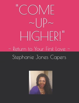 Paperback Come Up Higher: Return to Your First Love Book