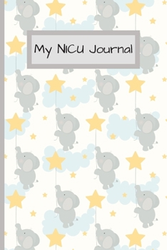 My NICU Journal: 120 Lined Pages - 6 x 9 - Neonatal Intensive Care Unit Mindfulness and Gratitude Journal For Parents/Family - Elephant Design (Communication Book, Writing Pad)