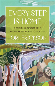 Paperback Every Step Is Home: A Spiritual Geography from Appalachia to Alaska Book