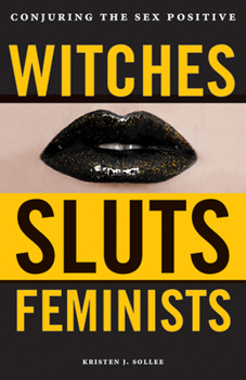 Paperback Witches, Sluts, Feminists: Conjuring the Sex Positive Book