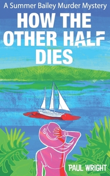 Paperback How the Other Half Dies: A Summer Bailey Cozy Murder Mystery Book