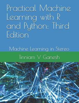 Practical Machine Learning with R and Python: Machine Learning in Stereo