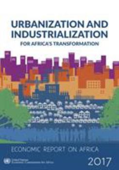 Economic Report on Africa 2017 : Urbanization and Industrialization for Africa's Transformation