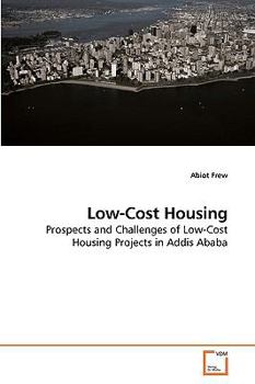 Low-Cost Housing: Prospects and Challenges of Low-Cost Housing Projects in Addis Ababa