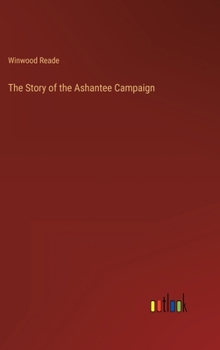 Hardcover The Story of the Ashantee Campaign Book