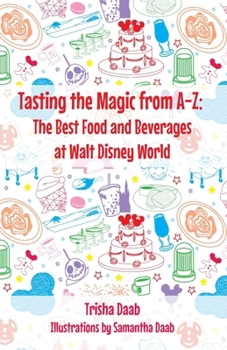 Tasting the Magic from A-Z: The Best Food and Beverages at Walt Disney World