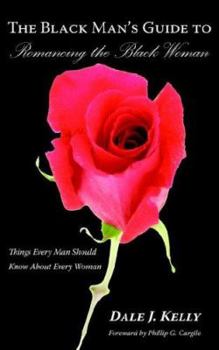 Paperback The Black Man's Guide to Romancing the Black Woman: Things Every Man Should Know About Every Woman Book