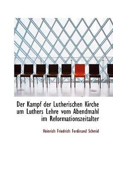 Der Kampf der Lutherischen Kirche um Luthers Lehre vom Abendmahl im Reformationszeitalter
