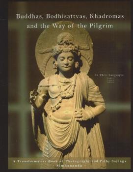 Hardcover Buddhas, Bodhisattvas, Khadromas and the Way of the Pilgrim: A Transformative Book of Photography and Pithy Sayings (English and French and Italian Edition) Book