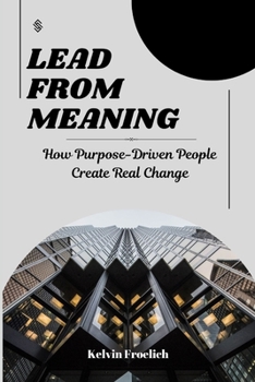 Paperback Lead from Meaning: How Purpose-Driven People Create Real Change Book