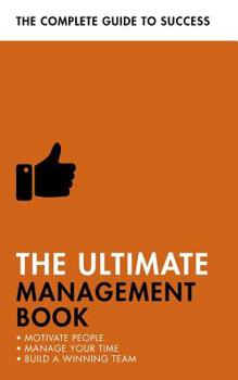 Paperback The Ultimate Management Book: Motivate People, Manage Your Time, Build a Winning Team Book