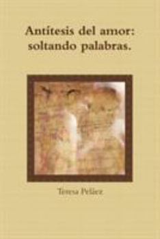 Paperback Antítesis del amor: soltando palabras [Spanish] Book