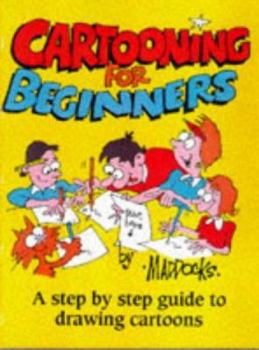 Hardcover Cartooning for Beginners: A Step by Step Guide to Drawing Cartoons Book