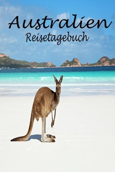 Australien Reisetagebuch: Reisetagebuch für Australien zum ausfüllen und selbstgestalten (German Edition)