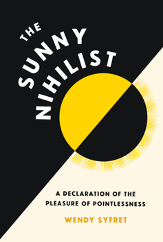 Hardcover The Sunny Nihilist: A Declaration of the Pleasure of Pointlessness Book