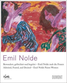 Hardcover Emil Nolde Paints Women: Admired, Feared, and Desired Book