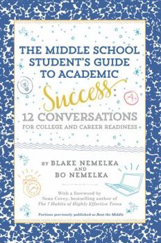 Paperback The Middle School Student's Guide to Academic Success: 12 Conversations for College and Career Readiness Book
