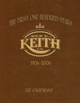 Paperback The First One Hundred Years: Ben E. Keith 1906-2006 Book