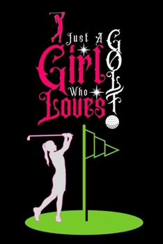 Paperback Just A Girl Who Loves Golf: Best Gift for Golf Lovers Girl, 6x9 inch 100 Pages Christmas & Birthday Gift / Journal / Notebook / Diary Book