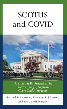 Paperback SCOTUS and COVID: How the Media Reacted to the Livestreaming of Supreme Court Oral Arguments Book