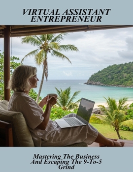 Paperback Virtual Assistant Entrepreneur: Mastering The Business And Escaping The 9-To-5 Grind Book