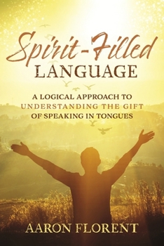 Paperback Spirit-Filled Language: A Logical Approach to Understanding the Gift of Speaking in Tongues Book