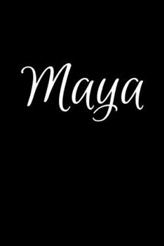 Maya: Notebook Journal for Women or Girl with the name Maya - Beautiful Elegant Bold & Personalized Gift - Perfect for Leaving Coworker Boss Teacher ... or Graduation - 6x9 Diary or A5 Notepad.