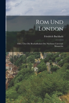 Paperback Rom Und London: Oder, Über Die Beschaffenheit Der Nächsten Universal-Monarchie [German] Book