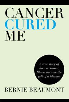 Paperback Cancer Cured Me: A True Story of How a Chronic Illness Became the Gift of a Lifetime Book