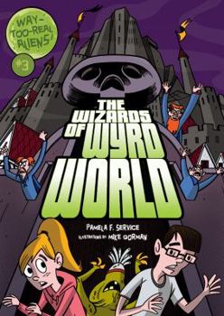 The Wizards of Wyrd World - Book #3 of the Way-Too-Real Aliens