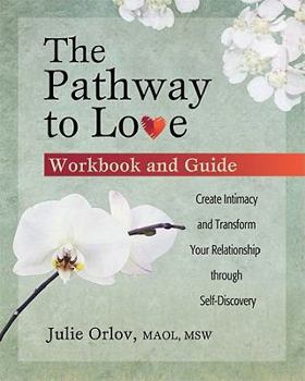 Paperback The Pathway to Love Workbook and Guide: Create Intimacy and Transform Your Relationship Through Self-Discovery Book