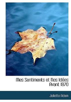 Mes Sentiments et Nos Id?es Avant 1870