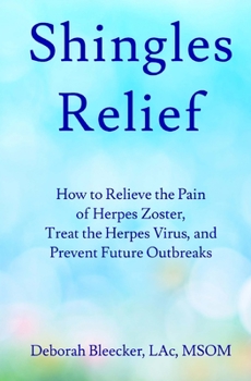 Paperback Shingles Relief: How to Relieve the Pain of Herpes Zoster, Treat the Herpes Virus, and Prevent Future Outbreaks Book