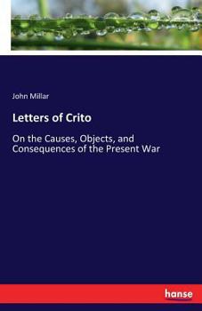 Paperback Letters of Crito: On the Causes, Objects, and Consequences of the Present War Book