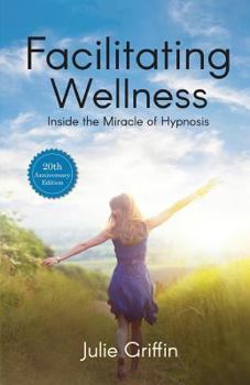 Paperback Facilitating Wellness: Inside the Miracle of Hypnosis Book