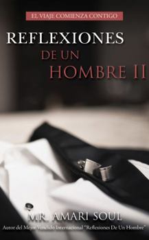 Paperback Reflexiones De Un Hombre II: EL VIAJE COMIENZA CONTIGO (Spanish Edition) [Spanish] Book