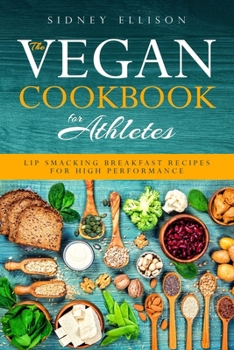 Paperback Vegan Cookbook for Athletes: Lip Smacking Breakfast Recipes for High Performance Book
