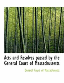 Paperback Acts and Resolves Passed by the General Court of Massachussetts [Large Print] Book