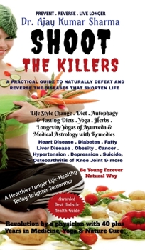 Hardcover Shoot the Killers: A Practical Guide to Naturally Defeat and the Diseases That Shorten Life Book