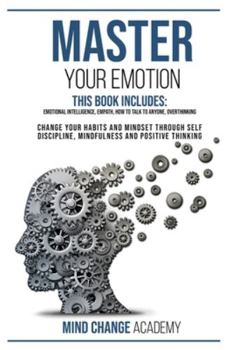 Paperback Master Your Emotion: This Book Includes: Emotional Intelligence, Empath, How to Talk to Anyone, Overthinking. Change Your Habits and Mindse Book