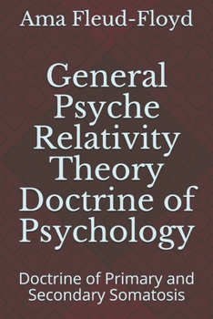 Paperback General Psyche Relativity Theory Doctrine of Psychology: Doctrine of Primary and Secondary Somatosis Book